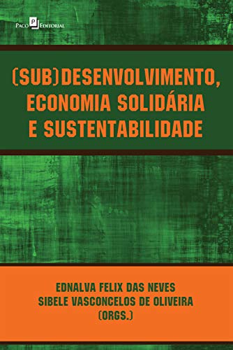Capa do livro: (Sub)desenvolvimento, economia solidária e sustentabilidade - Ler Online pdf