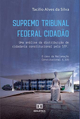 Livro PDF Supremo Tribunal Federal Cidadão: uma análise da distribuição de cidadania constitucional pelo STF