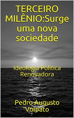 Capa do livro: TERCEIRO MILÊNIO:Surge uma nova sociedade: Ideologia Política Renovadora - Ler Online pdf