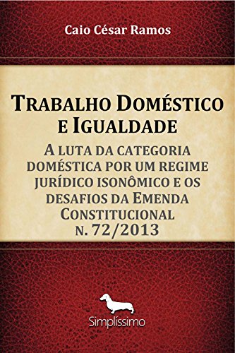 Livro PDF Trabalho Doméstico e Igualdade: A luta da categoria doméstica por um regime jurídico isonômico e os desafios da Emenda Constitucional n. 72/2013