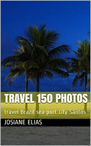 Capa do livro: Travel 150 Photos: travel Brazil sea port city Santos - Ler Online pdf