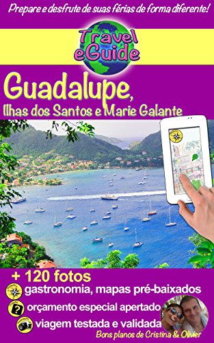 Livro PDF Travel eGuide: Guadalupe, Ilhas Saintes e Marie Galante: Descubra essas ilhas paradisíacas do Mar do Caribe como suas praias de sonho, areia fina e águas azul-turquesa, esta natureza maravilhosa!