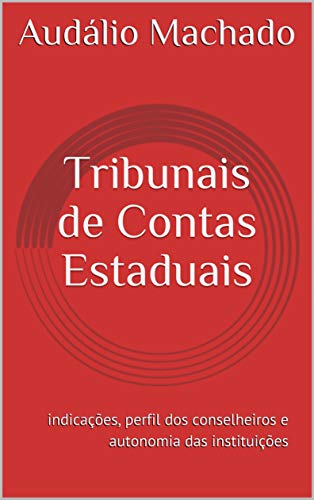 Livro PDF Tribunais de Contas Estaduais: indicações, perfil dos conselheiros e autonomia das instituições