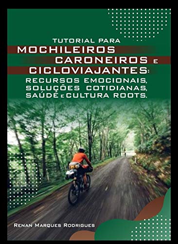 Capa do livro: Tutorial para Mochileiros Caroneiros e Cicloviajantes: Recursos Emocionais, Soluções Cotidianas, Saúde e Cultura Roots - Ler Online pdf