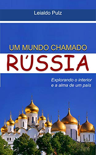 Capa do livro: Um mundo chamado Rússia: Explorando o interior e a alma de um país - Ler Online pdf