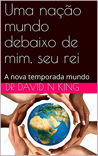 Capa do livro: Uma nação mundo debaixo de mim, seu rei: A nova temporada mundo - Ler Online pdf