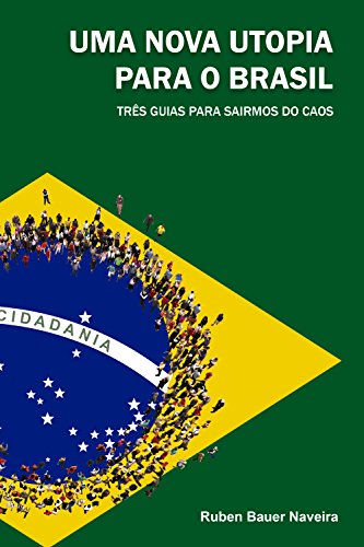 Capa do livro: Uma nova utopia para o brasil: Três guias para sairmos do caos - Ler Online pdf