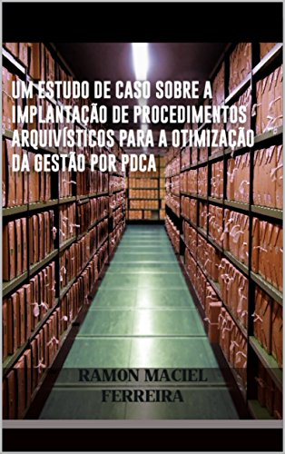 Capa do livro: UNIVERSIDADE FEDERAL DE JUIZ DE FORA: um estudo de caso sobre a implantação de procedimentos arquivísticos para a otimização da gestão por PDCA. - Ler Online pdf