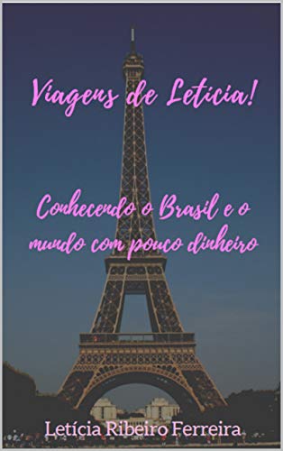 Capa do livro: Viagens de Letícia!: Conhecendo o Brasil e o mundo com pouco dinheiro - Ler Online pdf
