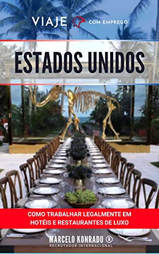 Livro PDF VIAJE COM EMPREGO PARA OS ESTADOS UNIDOS: Como Trabalhar Legalmente em Hotéis e Restaurantes de Luxo