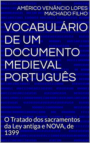 Livro PDF: Vocabulário de um documento medieval português: O Tratado dos sacramentos da Ley antiga e NOVA, de 1399