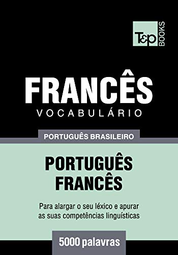 Livro PDF Vocabulário Português Brasileiro-Francês – 5000 palavras (Brazilian Portuguese Collection Livro 78)