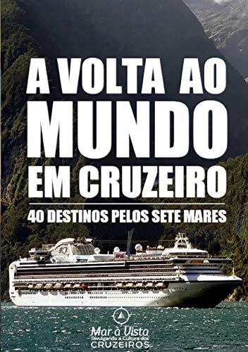 Livro PDF: Volta ao Mundo em Cruzeiro – Guia de Viagem: 40 Destinos pelos 7 Mares