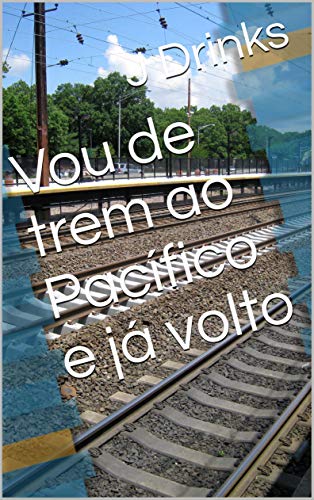 Capa do livro: Vou de trem ao Pacífico e já volto - Ler Online pdf