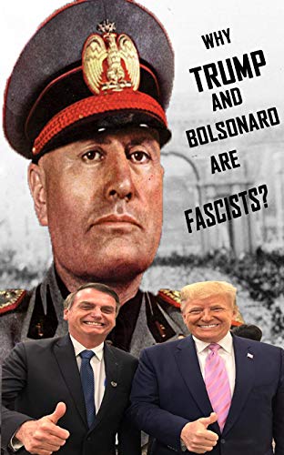 Livro PDF WHY TRUMP AND BOLSONARO ARE FASCISTS?: THE SIMILARITY AMONG MUSSOLINI AND 21st CENTURY DICTATORS