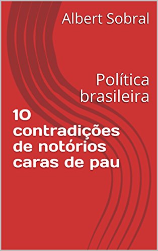 Capa do livro: 10 contradições de notórios caras de pau: Política brasileira - Ler Online pdf