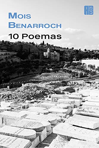 Capa do livro: 10 Poemas (שירת מואיז בן הראש The poetry of Mois Benarroch. La poesía de Mois Benarroch) - Ler Online pdf