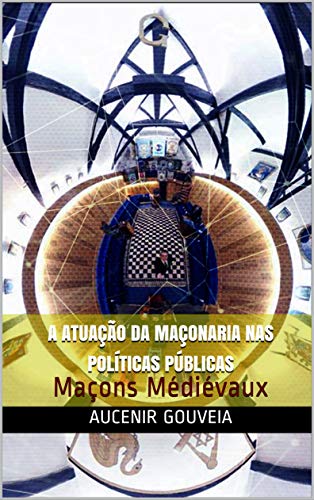 Livro PDF: A ATUAÇÃO DA MAÇONARIA NAS POLÍTICAS PÚBLICAS: Maçons Médiévaux