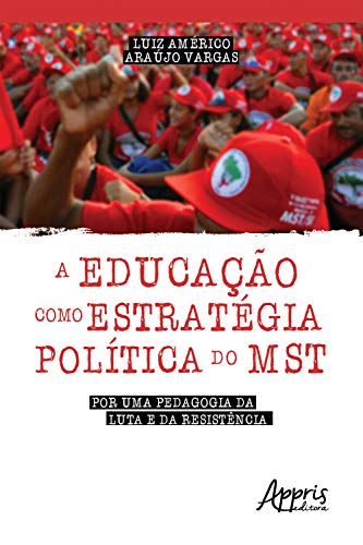 Capa do livro: A Educação como Estratégica Política do Mst: Por Uma Pedagogia da Luta e da Resistência - Ler Online pdf