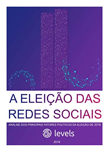 Capa do livro: A Eleição das Redes Sociais: Análise dos principais fatores políticos da Eleição de 2018 - Ler Online pdf