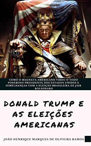 Capa do livro: A eleição de Donald Trump: Como o magnata americano virou o todo poderoso presidente dos EUA e semelhanças com a eleição brasileira - Ler Online pdf