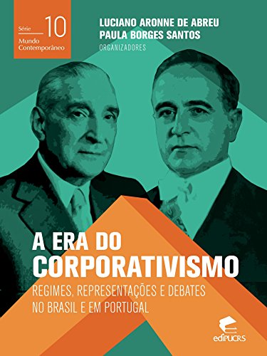 Capa do livro: A era do corporativismo Regimes, representações e debates no Brasil e em Portugal (Mundo Contemporâneo) - Ler Online pdf