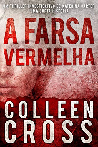 Livro PDF: A Farsa Vermelha: Um thriller investigativo de Katerina Carter (Série de Aventuras de Suspense e Mistério com a Investigadora Katerina Carter Livro 1)