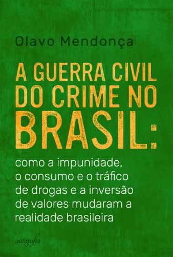 Livro PDF A guerra civil do crime no Brasil: como a impunidade, o consumo e o tráfico de drogas e a inversão de valores mudaram a realidade brasileira