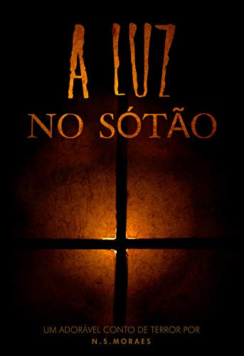 Capa do livro: A luz no sótão.: Um adorável conto de terror por N.S.Moraes - Ler Online pdf