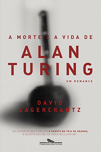 Capa do livro: A morte e a vida de Alan Turing: Um romance - Ler Online pdf