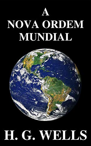 Capa do livro: A Nova Ordem Mundial: Se for possível, como pode ser alcançado, e como deverá ser um mundo pacífico? - Ler Online pdf