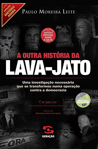 Livro PDF A outra história da Lava-Jato: Uma investigação necessária que se transformou numa operação contra a democracia (História Agora)