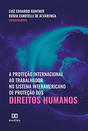 Capa do livro: A proteção internacional ao trabalhador no sistema interamericano de proteção dos direitos humanos - Ler Online pdf