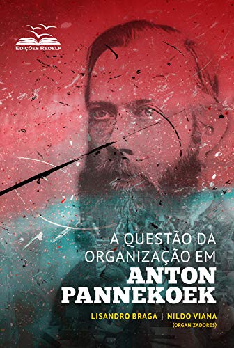 Capa do livro: A questão da organização em Anton Pannekoek (Coleção Dialética e Sociedade Livro 4) - Ler Online pdf