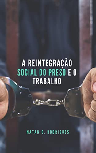 Capa do livro: A Reintegração Social do Preso e o Trabalho - Ler Online pdf