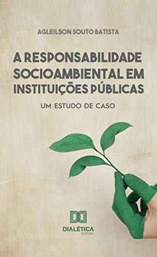 Capa do livro: A Responsabilidade Socioambiental em Instituições Públicas: um estudo de caso - Ler Online pdf