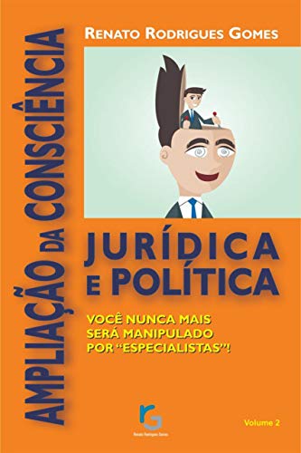 Capa do livro: Ampliação da Consciência Jurídica e Política: Você nunca mais será manipulado por “especialistas”! (Conscientização Jurídica e Política Livro 2) - Ler Online pdf