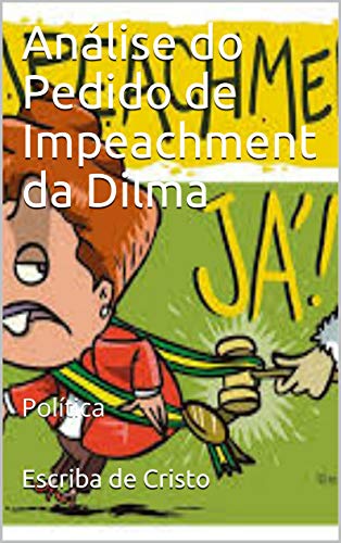 Capa do livro: Análise do Pedido de Impeachment da Dilma: Política - Ler Online pdf
