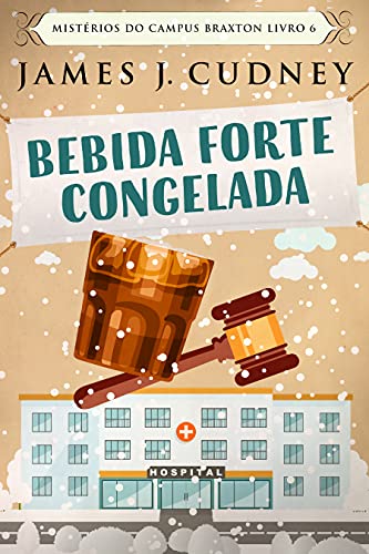 Livro PDF: Bebida Forte Congelada: Em Português (Mistérios do Campus Braxton Livro 6)
