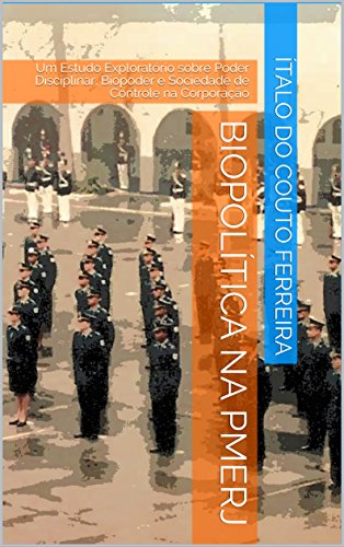 Livro PDF: Biopolítica na PMERJ: Um Estudo Exploratório sobre Poder Disciplinar, Biopoder e Sociedade de Controle na Corporação