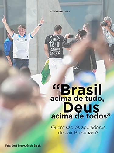 Capa do livro: “Brasil acima de tudo, Deus acima de todos” : Quem são os apoiadores de Jair Bolsonaro - Ler Online pdf