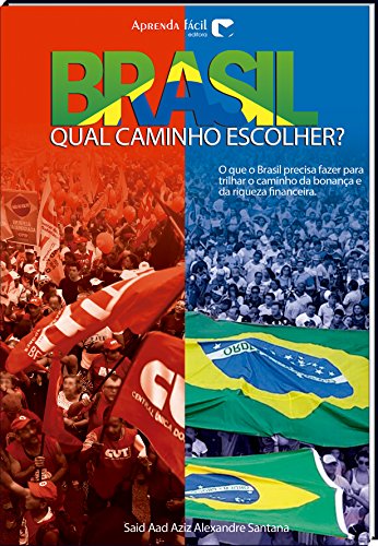 Livro PDF: Brasil: Qual Caminho Escolher?: O que o Brasil precisa fazer para trilhar o caminho da Bonança e da Riqueza Financeira