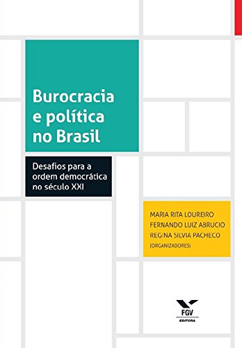 Livro PDF: Burocracia e política no Brasil: desafios para o Estado democrático no século XXI