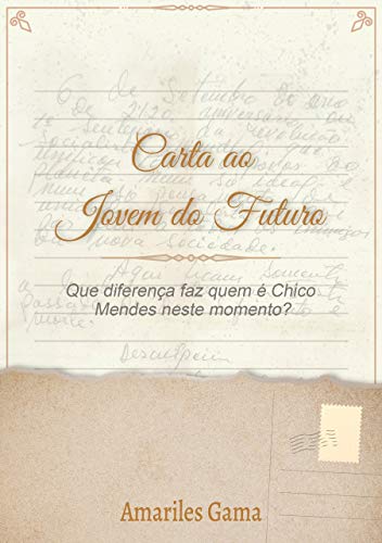 Livro PDF Carta ao Jovem do Futuro: Que diferença faz quem é Chico Mendes neste momento? (livro-reportagem Livro 1)