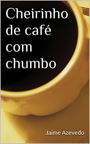 Capa do livro: Cheirinho de café com chumbo - Ler Online pdf