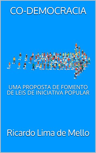 Capa do livro: CO-DEMOCRACIA: UMA PROPOSTA DE FOMENTO DE LEIS DE INICIATIVA POPULAR - Ler Online pdf