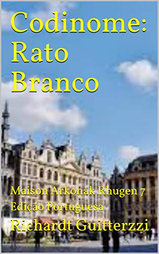 Capa do livro: Codinome: Rato Branco: Maison Arkonak Rhugen 7 Edição Portuguesa (Maison Arkonak Rhugen Portugues) - Ler Online pdf