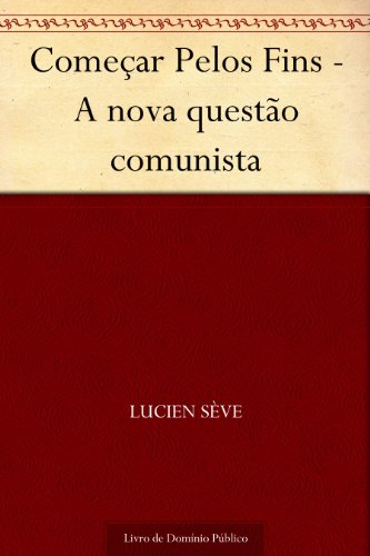 Capa do livro: Começar Pelos Fins – A nova questão comunista - Ler Online pdf