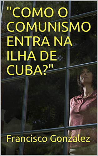 Capa do livro: “COMO O COMUNISMO ENTRA NA ILHA DE CUBA?” - Ler Online pdf
