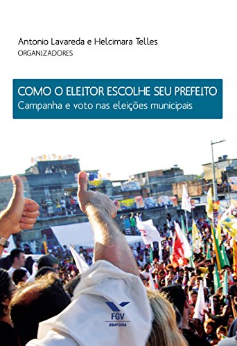 Capa do livro: Como o eleitor escolhe seu prefeito: campanha e voto nas eleições municipais - Ler Online pdf